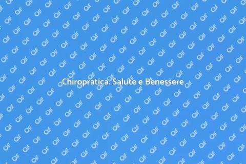 Chiropratica per il Benessere Totale