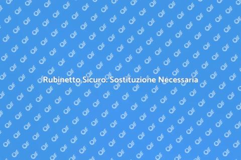 Sostituire Rubinetto con Blocco Sicuro
