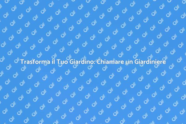 Giardinaggio: Perché Chiamare un Professionista