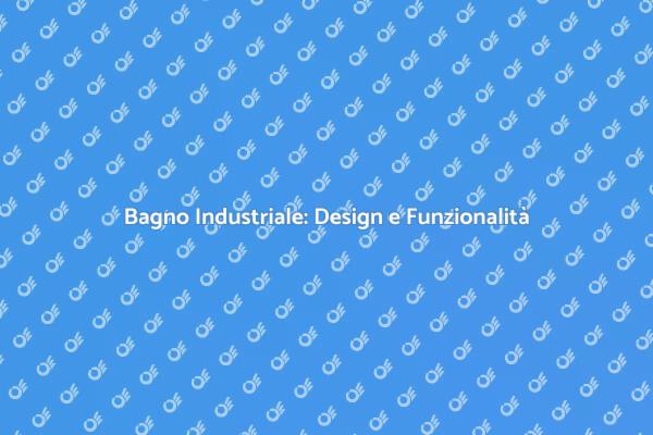 Creare un Bagno in Stile Industriale