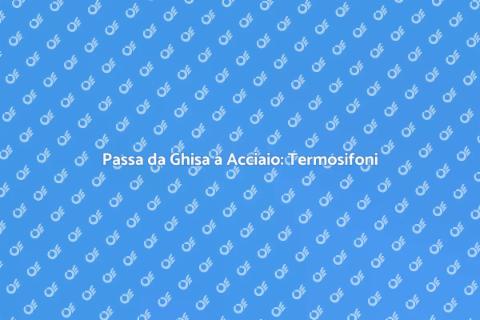 Termosifoni: Ghisa a Acciaio in 5 Passi