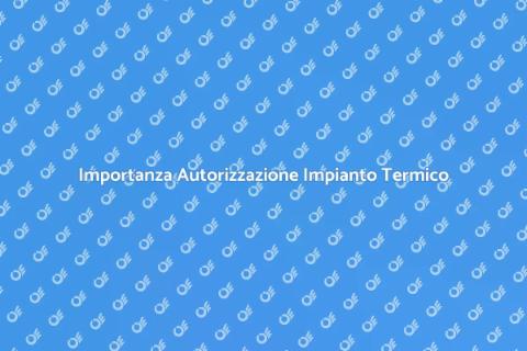 Autorizzazione Impianto Termico e Riscaldamento