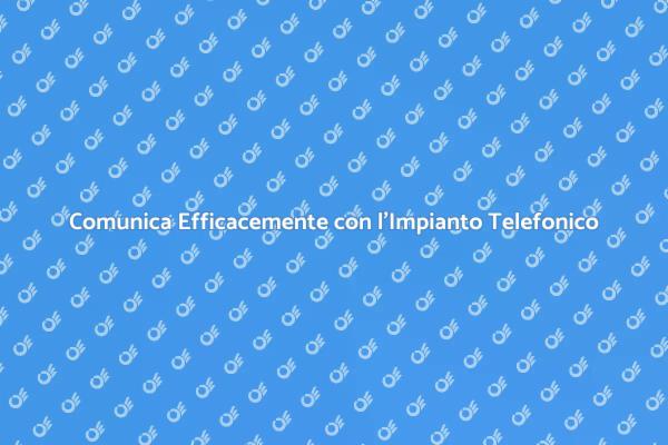 Comunica Meglio con un Impianto Telefonico