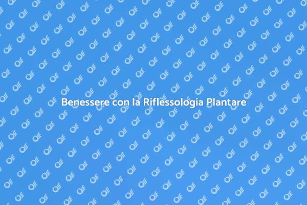 Rilassati con la Riflessologia Plantare