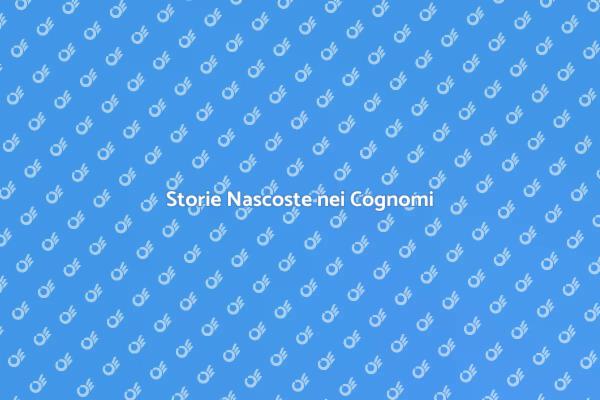 Viaggio nelle Origini dei Cognomi