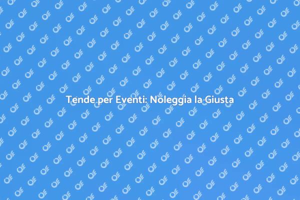 Noleggio Tende per Eventi all'Aperto