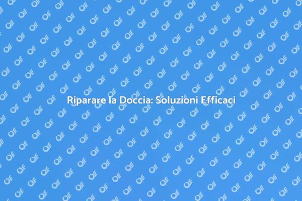 Come Aggiustare la Doccia Facile e Veloce
