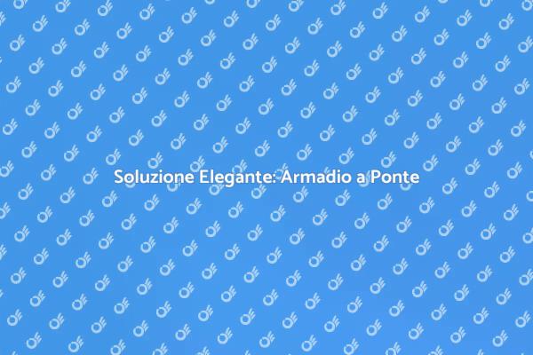 Armadio a Ponte: Eleganza e Funzionalità