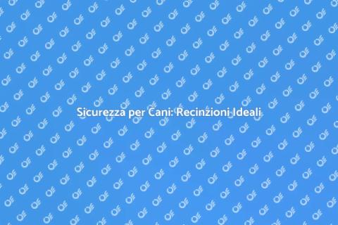 Recinzioni per Cani: Sicurezza e Libertà