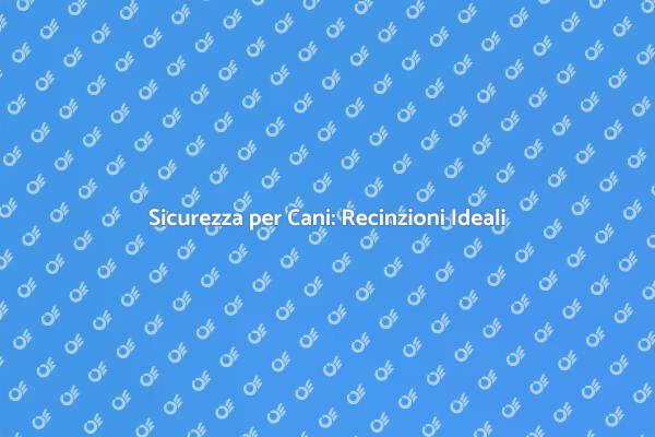 Recinzioni per Cani: Libertà e Sicurezza