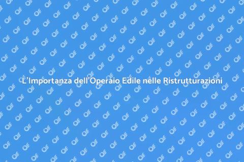 Operaio Edile: Fondamentale per Ristrutturazioni