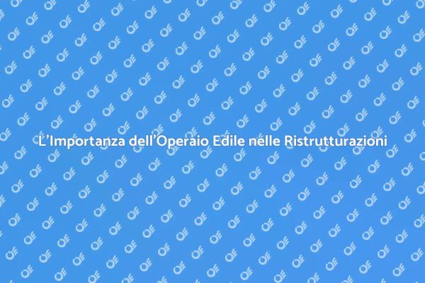 Ristrutturazioni: Un Operaio Edile è Cruciale