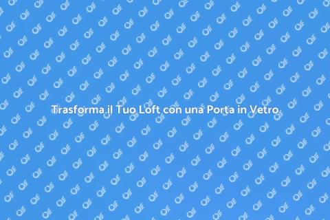 Porta in Vetro per Loft: Stile Unico