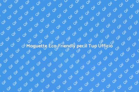 Moquette Sostenibile per Aziende
