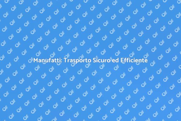Trasporto Sicuro di Manufatti