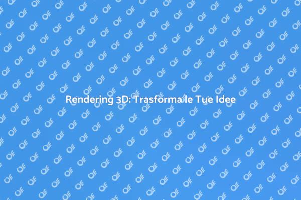 Rendering Tridimensionale: Un Vantaggio