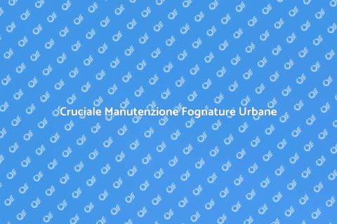 Manutenzione Fognature Urbane Essenziale