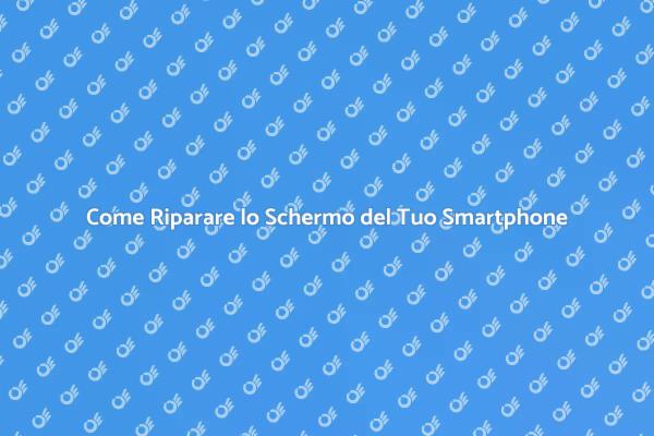 Riparazione Facile dello Schermo del Telefono