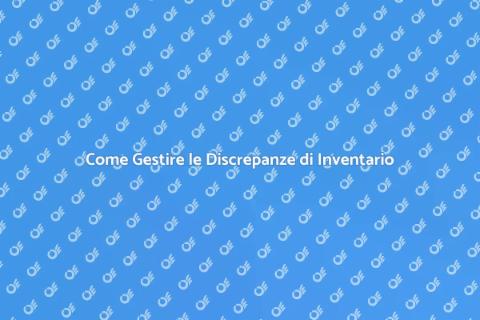 Discrepanze di Inventario: Come Contrastarle