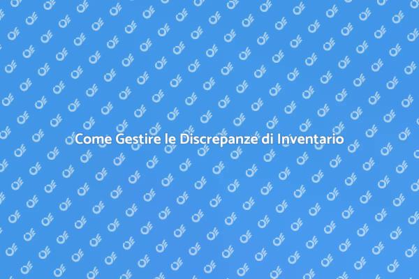 Contrastare le Discrepanze di Inventario