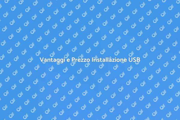 Installazione USB: Prezzi e Vantaggi