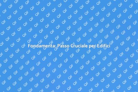 Scavare Fondamenta: Guida Completa