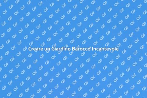 Progettazione Giardino in Stile Barocco