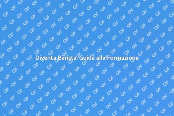 La Tua Carriera da Barista Inizia Qui
