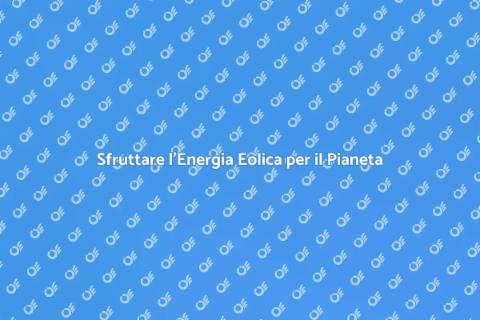 Energia Eolica: Un Futuro Sostenibile