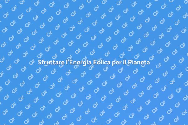 Abbraccia l'Energia Eolica Sostenibile