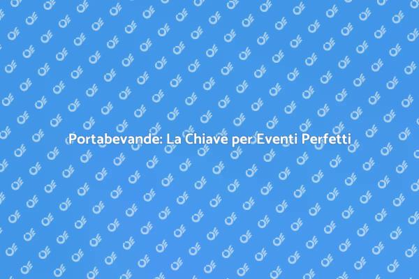 Portabevande: Eleganza per Ogni Evento