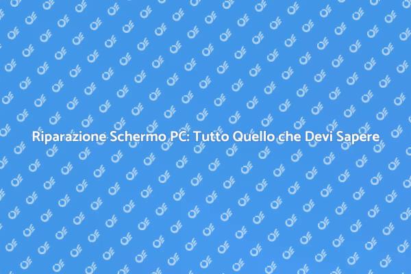 Riparazione Professionale Schermo PC