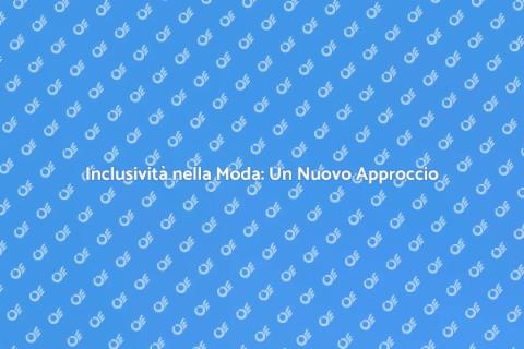 Moda Inclusiva: Il Nostro Impegno