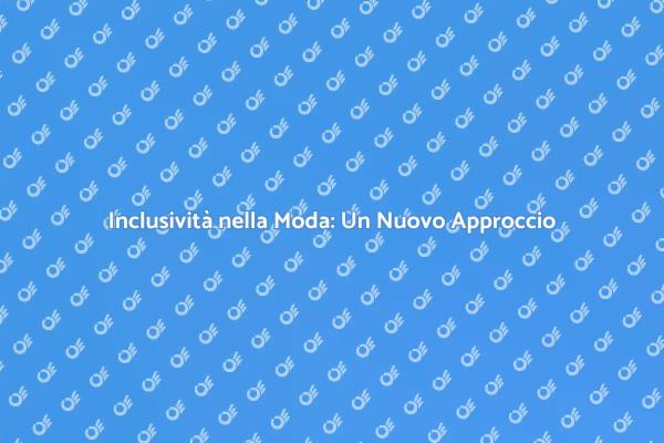 Moda Inclusiva: Un Futuro Diversificato
