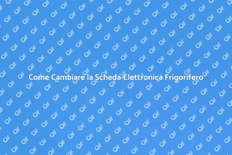 Sostituzione Scheda Elettronica Frigorifero
