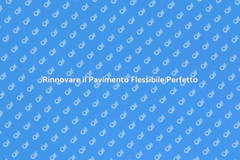 Rinnovare Pavimento Flessibile Facile