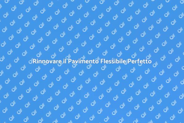 Rinnova il Tuo Pavimento Flessibile