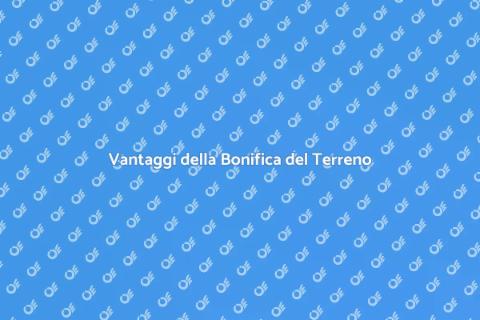 Bonificare un Terreno: Guida Completa