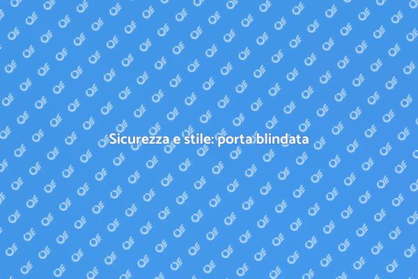 Perché scegliere una porta blindata?
