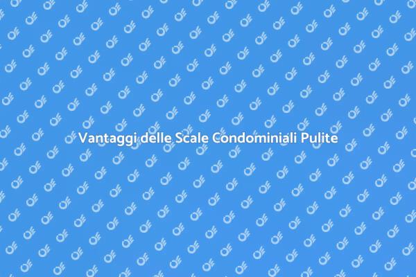 Perché Pulire le Scale Condominiali?