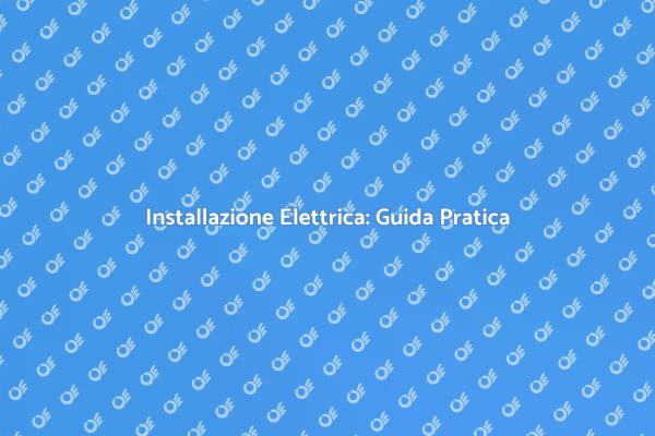 Installare Impianti Elettrici in Sicurezza
