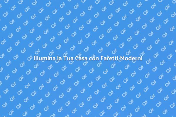 Rinnova l'Illuminazione con i Faretti