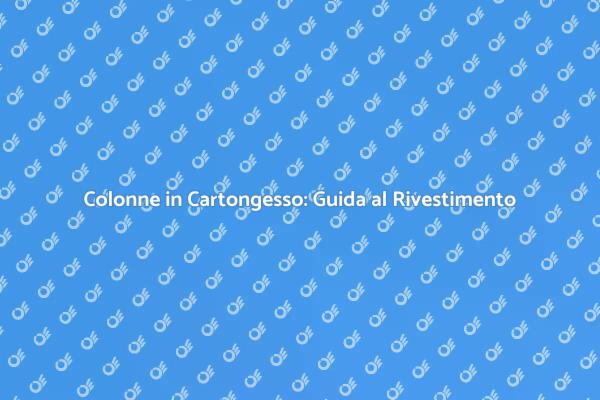 Trasforma le Colonne con il Cartongesso