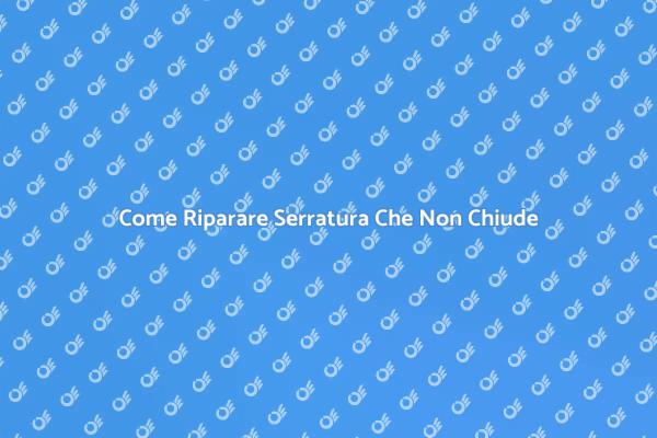 Risolvi Serrature Che Non Chiudono