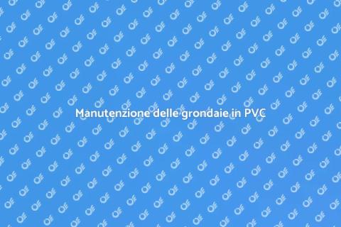 Rifacimento grondaie in PVC: guida