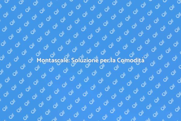 Montascale: Comfort e Accessibilità