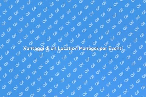 Location Manager per Eventi: Vantaggi