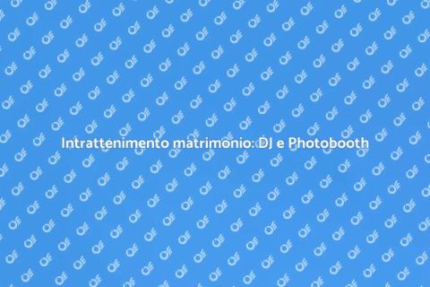 DJ e Photobooth per il tuo matrimonio