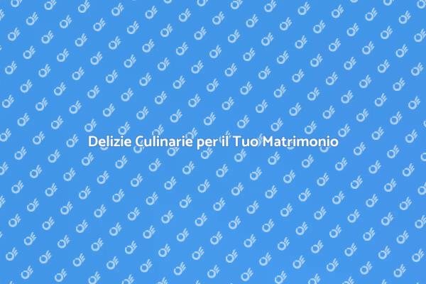 Scegli il Cibo Perfetto per il Tuo Matrimonio