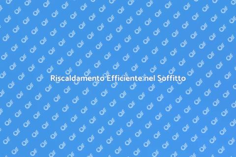 Riscaldamento nel Soffitto: Vantaggi